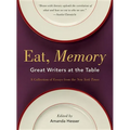Eat, Memory: Great Writers at the Table, a Collection of Essays from the New York Times - Paperback