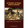 A Ticket, a Pack and a Chart: Episodes from a Borderless Life - Hardcover