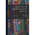 The Lives of Robert & Mary Moffat - Paperback