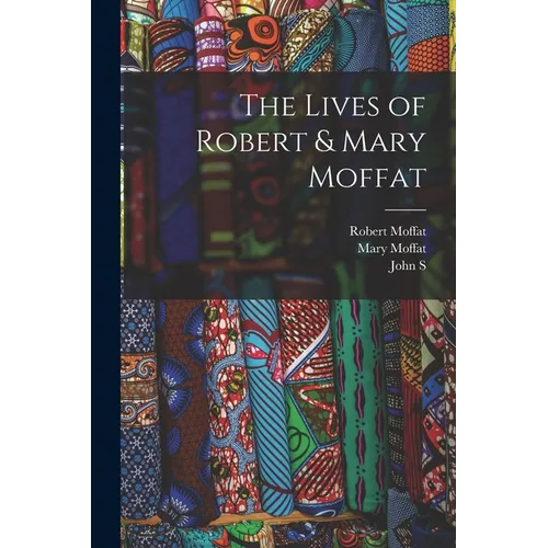 The Lives of Robert & Mary Moffat - Paperback