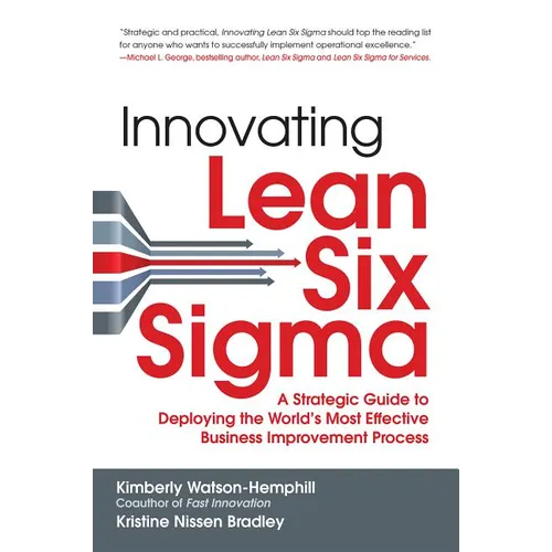 Innovating Lean Six Sigma: A Strategic Guide to Deploying the World's Most Effective Business Improvement Process - Hardcover