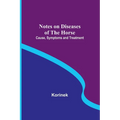 Notes on Diseases of the Horse: Cause, Symptoms and Treatment - Paperback