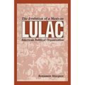 Lulac: The Evolution of a Mexican American Political Organization - Paperback
