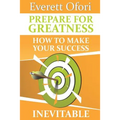 Prepare for Greatness: How to Make Your Success Inevitable - Paperback