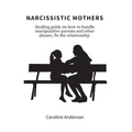 Narcissistic Mothers: Healing guide on how to handle manipulative parents and other abuses, fix the relationship - Paperback
