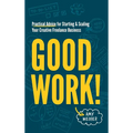 Good Work!: Practical Advice for Starting & Scaling Your Creative Freelance Business - Hardcover