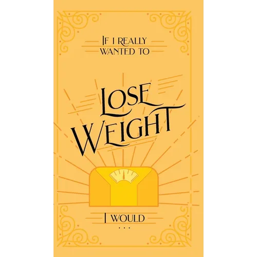 If I Really Wanted to Lose Weight, I Would... - Hardcover