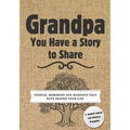 Grandpa, You Have a Story to Share: Stories, Memories and Moments That Have Shaped Your Life - Paperback