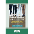 Social Anxiety Relief for Teens: A Step-by-Step CBT Guide to Feel Confident and Comfortable in Any Situation [Large Print 16 Pt Edition] - Paperback