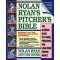 Nolan Ryan's Pitcher's Bible: The Ultimate Guide to Power, Precision, and Long-Term Performance - Paperback