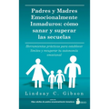 Padres Y Madres Emocionalmente Inmaduros - Paperback
