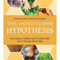 The Honeycomb Hypothesis: How Infants, Toddlers and Two-Year- Olds Learn Through Nature Play - Paperback