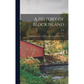 A History of Block Island: From its Discovery, in 1514, to the Present Time, 1876 - Hardcover
