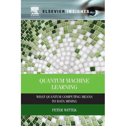 Quantum Machine Learning: What Quantum Computing Means to Data Mining - Paperback