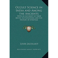 Occult Science in India and Among the Ancients: With an Account of their Mystic Initiatiations and the History of Spiritism - Hardcover
