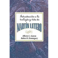 Introduccion a la Teologia y Vida de Martin Lutero Aeth: An Introduction to the Theology and Life of Martin Luther Spanish - Paperback