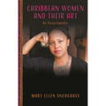 Caribbean Women and Their Art: An Encyclopedia - Paperback