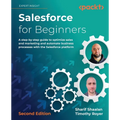Salesforce for Beginners - Second Edition: A step-by-step guide to optimize sales and marketing and automate business processes with the Salesforce pl - Paperback