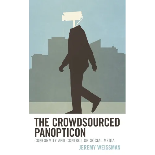 The Crowdsourced Panopticon: Conformity and Control on Social Media - Paperback