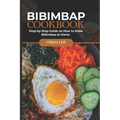 Bibimbap Cookbook: Step-by-Step Guide on How to Make Bibimbap at Home - Paperback