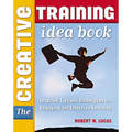 The Creative Training Idea Book: Inspired Tips and Techniques for Engaging and Effective Learning - Paperback