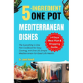 5-ingredient One Pot Mediterranean Dishes: The Everything in One Pan Cookbook for Easy Cooking, with Over 20 Simple Mediterranean Diet Recipes and 14- - Paperback