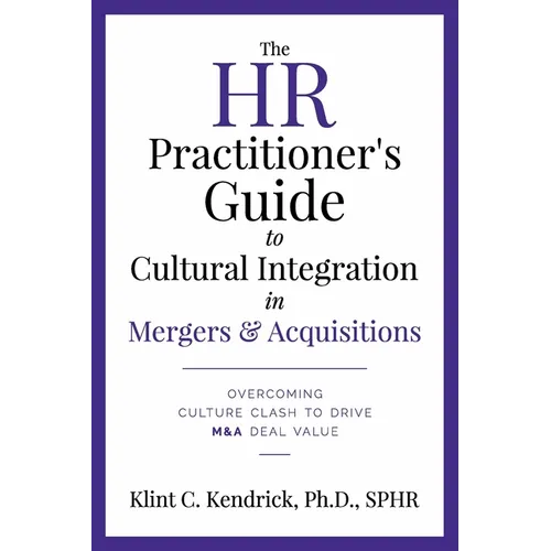 The HR Practitioner's Guide to Cultural Integration in Mergers & Acquisitions: Overcoming Culture Clash to Drive M&A Deal Value - Paperback