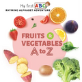Fruits & Vegetables A to Z: Rhyming Alphabet Adventure - Hardcover