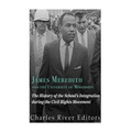 James Meredith and the University of Mississippi: The History of the School's Integration During the Civil Rights Movement - Paperback