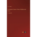 In Freedom's Cause; A Story of Wallace and Bruce: in large print - Hardcover