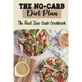 The No-Carb Diet Plan: The Real Zero Carb Cookbook - Paperback