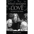What Remains Is Love: 55 Letters to My Mother - Paperback