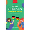 3000+ German Conversation Starters for Teachers & Independent Learners: Improve your German speaking and have more interesting conversations - Hardcover