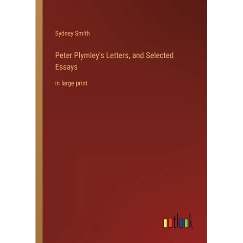 Peter Plymley's Letters, and Selected Essays: in large print - Paperback