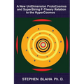 A New UniDimension ProtoCosmos and SuperString F-Theory Relation to the HyperCosmos - Hardcover