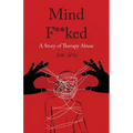 Mind F**ked: A Story of Therapy Abuse - Paperback