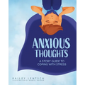 Anxious Thoughts: A Story Guide to Coping with Stress - Paperback