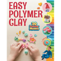Easy Polymer Clay for Kids: 30 Popular Models + Online Video. First Book Step by Step - Paperback
