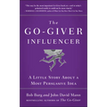 The Go-Giver Influencer: A Little Story about a Most Persuasive Idea (Go-Giver, Book 3) - Hardcover