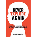 Never explode again: The Utmost Guide to Letting Go of Anger for Better Parenting - Paperback