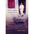 Privileged Minorities: Syrian Christianity, Gender, and Minority Rights in Postcolonial India - Paperback