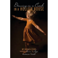 Dancing on a Crack in a Hollow House: My Broken Story - through Harm to Hope - Paperback