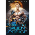 Maid For An Alien Prince: A SciFi Alien Romance - Paperback