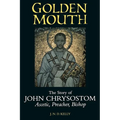 Golden Mouth: The Story of John Chrysostom--Ascetic, Preacher, Bishop - Paperback