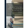 Dangerous Voyage of Captain Bligh, in an Open Boat, Over 1200 Leagues of the Ocean, in the Year 1789: With an Appendix, Containing an Account of Otahe - Paperback