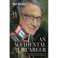 An Accidental Career: My Fifty-Eight-Year Adventure as a Broadcast News Reporter - Paperback