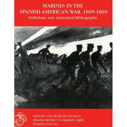 Marines in the Spanish-American War: 1895-1899: Anthology and Annotated Bibliography - Paperback