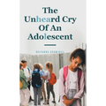 The Unheard Cry Of An Adolescent - Hardcover