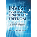 Invest Your Way to Financial Freedom: A Step-By-Step Guide to Investing and Building Wealth in the Stock Market - Hardcover
