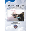 There They Go!: How the North Star and Lone Star Wings Preserved the Fledgling Commemorative Air Force - Paperback